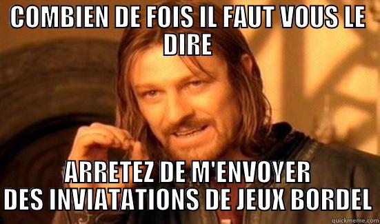 COMBIEN DE FOIS IL FAUT VOUS LE DIRE ARRETEZ DE M'ENVOYER DES INVIATATIONS DE JEUX BORDEL Boromir