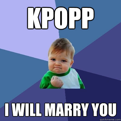 KPOPP I will marry you  Success Kid