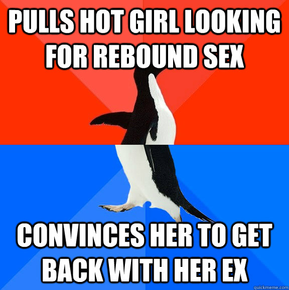 Pulls hot girl looking for rebound sex Convinces her to get back with her ex  Socially Awesome Awkward Penguin