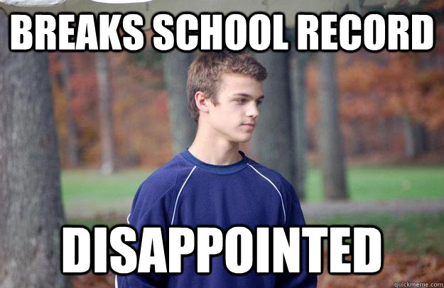 Breaks School record disappointed  
