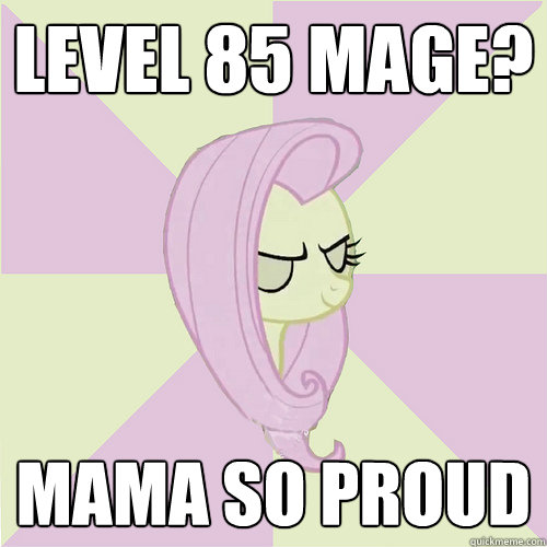 level 85 mage? mama so proud  Flutterbitch