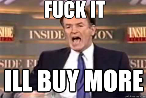fuck it Ill buy more  Fuck It Bill OReilly