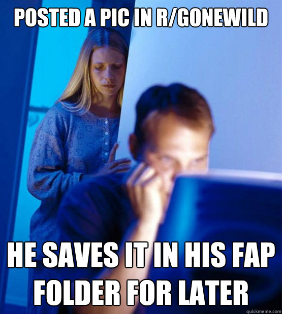 Posted a pic in r/gonewild He saves it in his fap folder for later - Posted a pic in r/gonewild He saves it in his fap folder for later  Sexy redditor wife