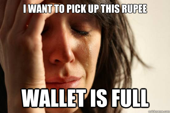 I want To pick up this Rupee Wallet is full - I want To pick up this Rupee Wallet is full  First World Problems