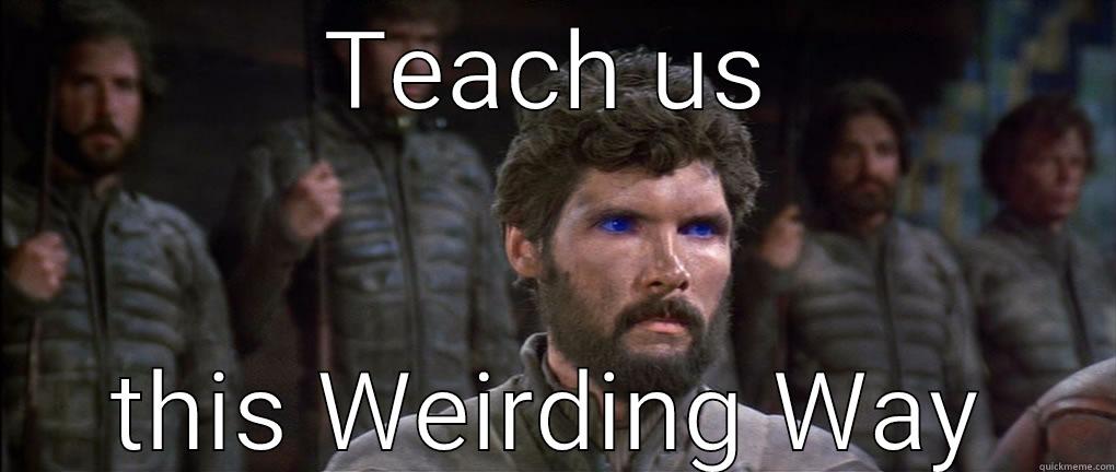 TEACH US THIS WEIRDING WAY Misc