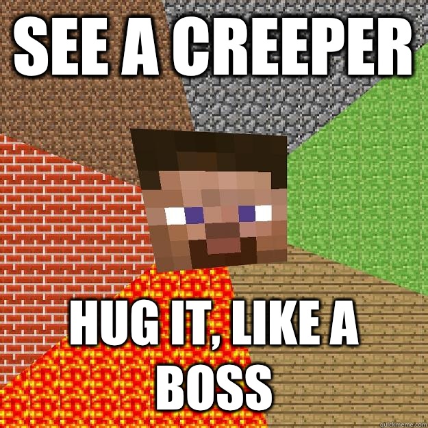 See a creeper HUG IT, Like a Boss  Minecraft