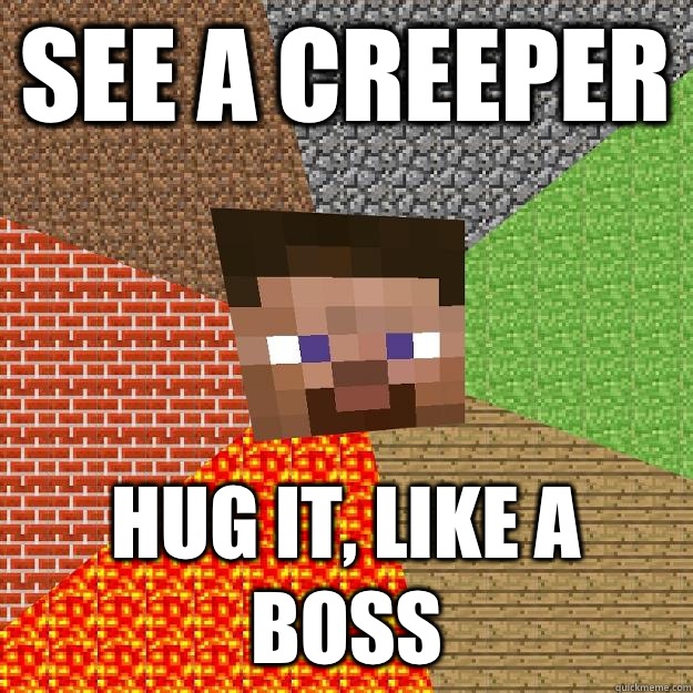 See a creeper HUG IT, Like a Boss - See a creeper HUG IT, Like a Boss  Minecraft