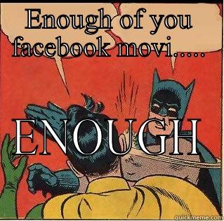 ENOUGH OF YOU FACEBOOK MOVI..... ENOUGH Slappin Batman