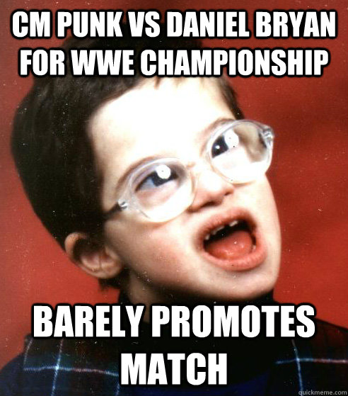 CM Punk vs Daniel Bryan for WWE Championship Barely Promotes Match - CM Punk vs Daniel Bryan for WWE Championship Barely Promotes Match  WWE Creative Team
