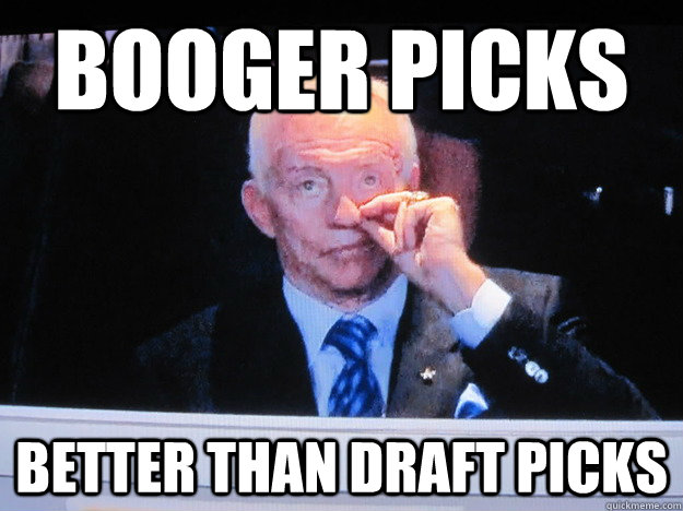 booger picks better than draft picks - booger picks better than draft picks  Jerry Jones 2
