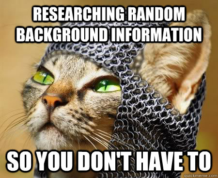 Researching Random Background information So you don't have to - Researching Random Background information So you don't have to  Misc