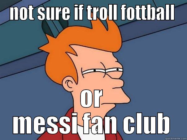 NOT SURE IF TROLL FOTTBALL OR MESSI FAN CLUB Futurama Fry