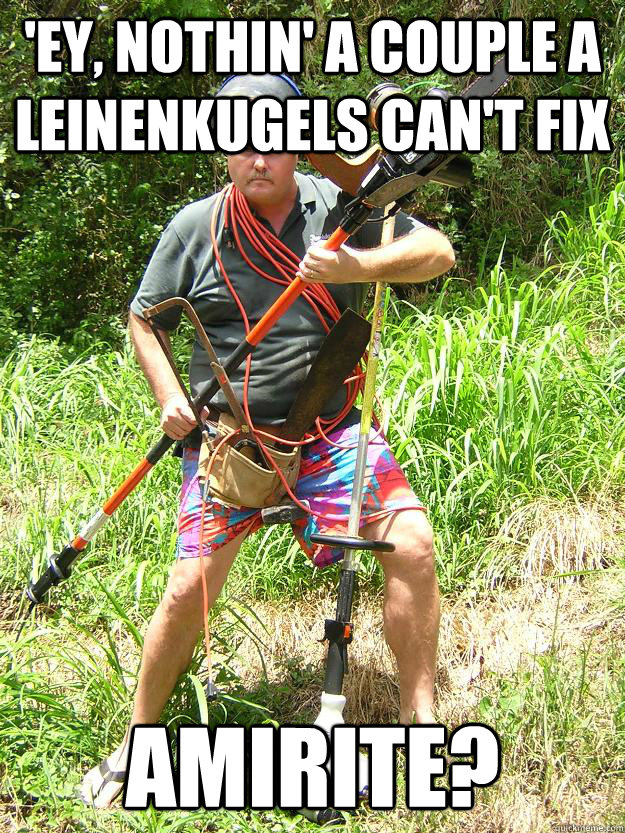 'EY, NOTHIN' A COUPLE A LEINENKUGELS CAN'T FIX AMIRITE?  