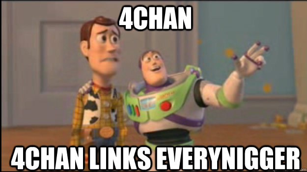 4chan 4chan links everynigger  Buzz and Woody