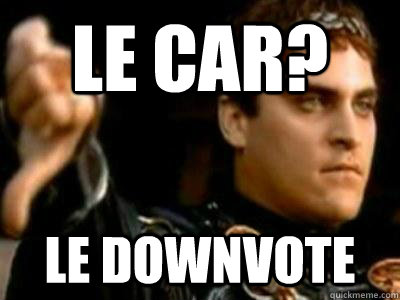 Le Car? Le Downvote  Downvoting Roman
