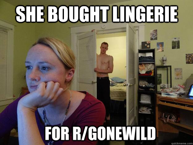 she bought lingerie for r/gonewild - she bought lingerie for r/gonewild  Redditors Man
