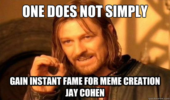 One Does Not Simply Gain instant fame for meme creation Jay Cohen  Boromir