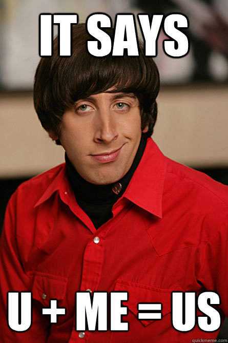 it says U + ME = US  Pickup Line Scientist