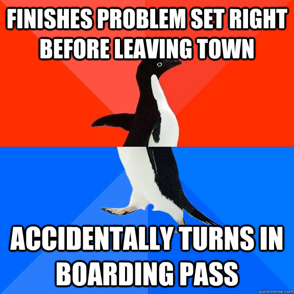 finishes problem set right before leaving town accidentally turns in boarding pass  Socially Awesome Awkward Penguin