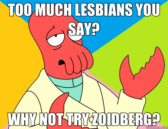TOO MUCH LESBIANS YOU SAY? WHY NOT TRY ZOIDBERG?  Futurama Zoidberg 