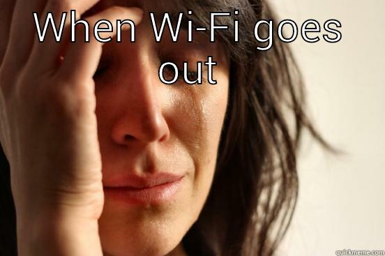 WHEN WI-FI GOES OUT  First World Problems