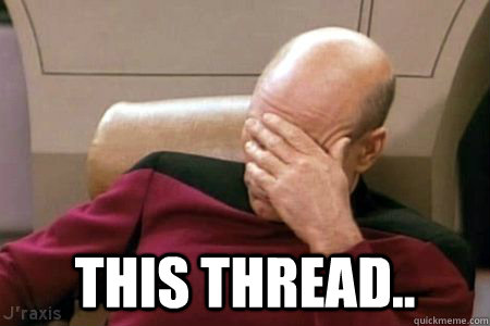  THIS THREAD.. -  THIS THREAD..  Facepalm Picard