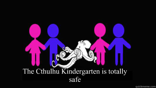 The Cthulhu Kindergarten is totally safe   Peezus the Pervert