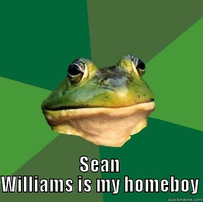  SEAN WILLIAMS IS MY HOMEBOY Foul Bachelor Frog
