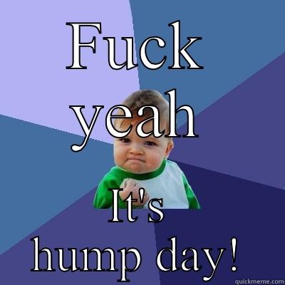 FUCK YEAH IT'S HUMP DAY! Success Kid