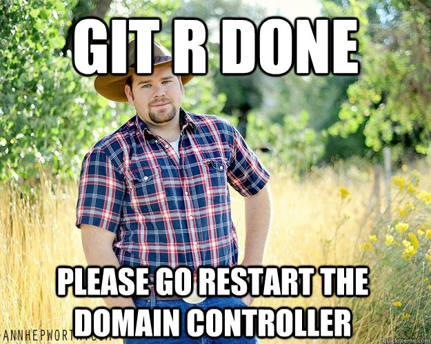 GIT r Done Please go restart the domain controller - GIT r Done Please go restart the domain controller  Cowboy Computer Geek