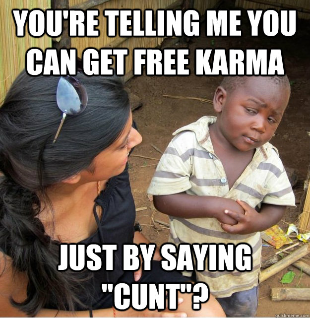 You're telling me you can get free karma just by saying 