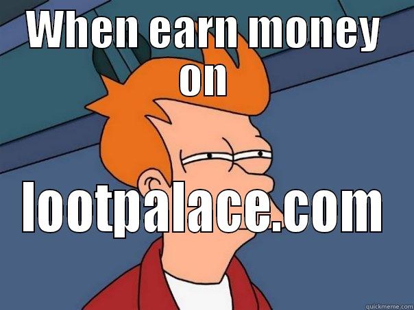 WHEN EARN MONEY ON LOOTPALACE.COM Futurama Fry