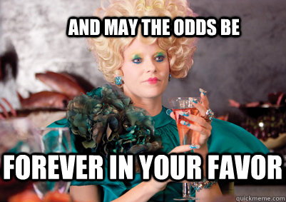 forever in your favor And may the odds be   happy hunger games