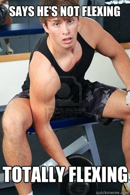says he's not flexing totally flexing - says he's not flexing totally flexing  Working Out Memes