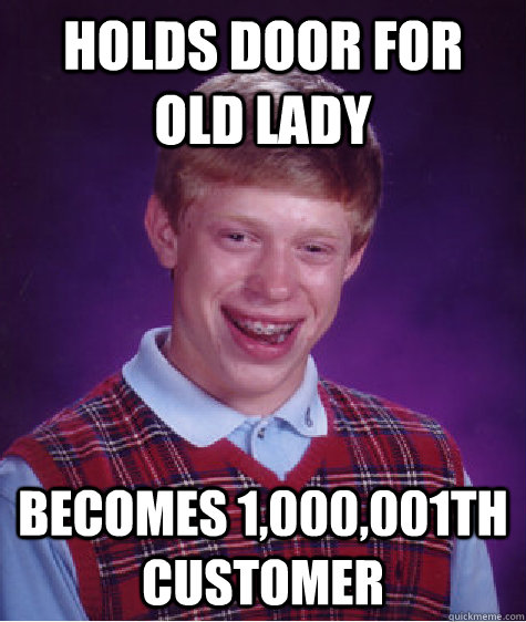 holds door for old lady becomes 1,000,001th customer  Bad Luck Brian