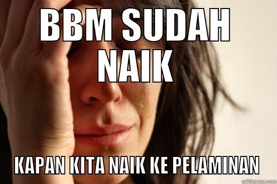 BBM SUDAH NAIK KAPAN KITA NAIK KE PELAMINAN First World Problems
