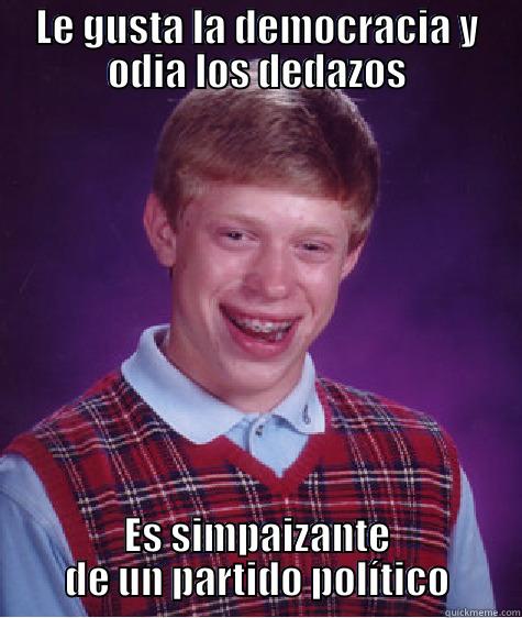 LE GUSTA LA DEMOCRACIA Y ODIA LOS DEDAZOS ES SIMPAIZANTE DE UN PARTIDO POLÍTICO Bad Luck Brian