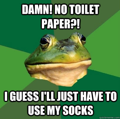 damn! no toilet paper?! I guess I'll just have to use my socks  Foul Bachelor Frog