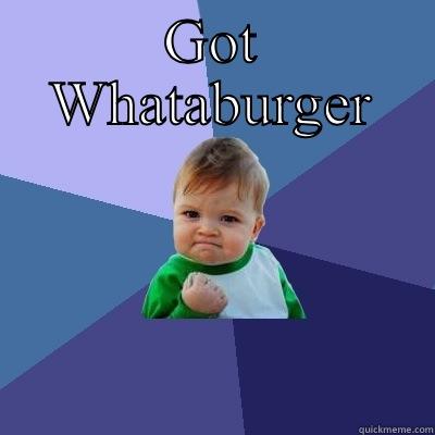 GOT WHATABURGER AGAIN TODAY. Success Kid