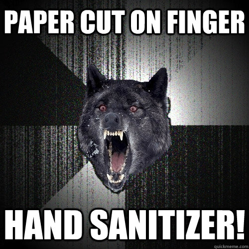 paper cut on finger hand sanitizer!  Insanity Wolf