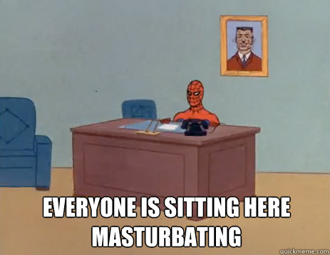  Everyone is sitting here masturbating   masturbating spiderman