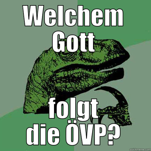 WELCHEM GOTT FOLGT DIE ÖVP? Philosoraptor