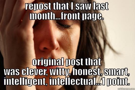 REPOST THAT I SAW LAST MONTH...FRONT PAGE. ORIGINAL POST THAT WAS CLEVER, WITTY, HONEST, SMART, INTELLIGENT, INTELLECTUAL...1 POINT. First World Problems