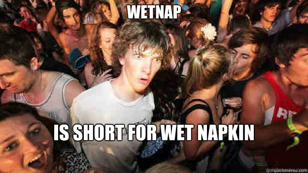 wetnap is short for wet napkin  Sudden Clarity Clarence