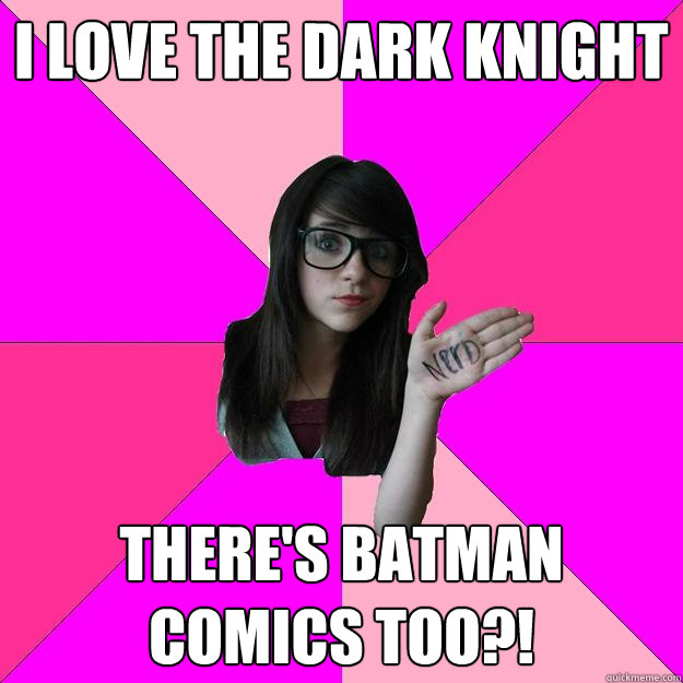 I love the dark knight there's batman comics too?!  Idiot Nerd Girl