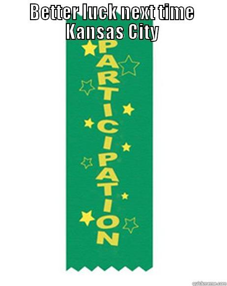BETTER LUCK NEXT TIME KANSAS CITY  Misc