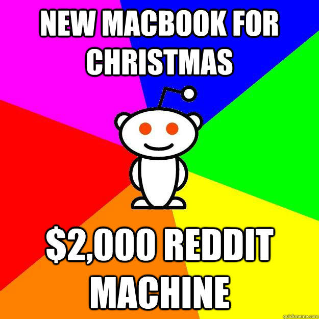 New Macbook for christmas $2,000 reddit machine - New Macbook for christmas $2,000 reddit machine  Reddit Alien