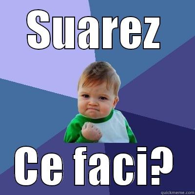 SUAREZ CE FACI? Success Kid