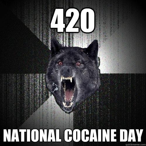 420  National cocaine Day  Insanity Wolf