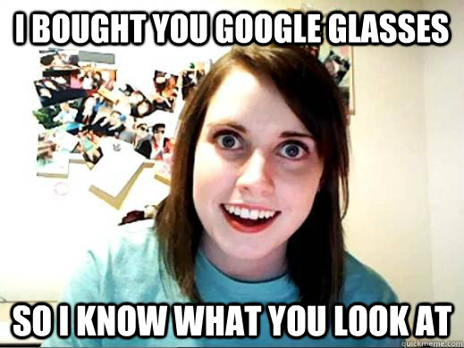 i bought you google glasses so i know what you look at - i bought you google glasses so i know what you look at  OAG joins Myspace